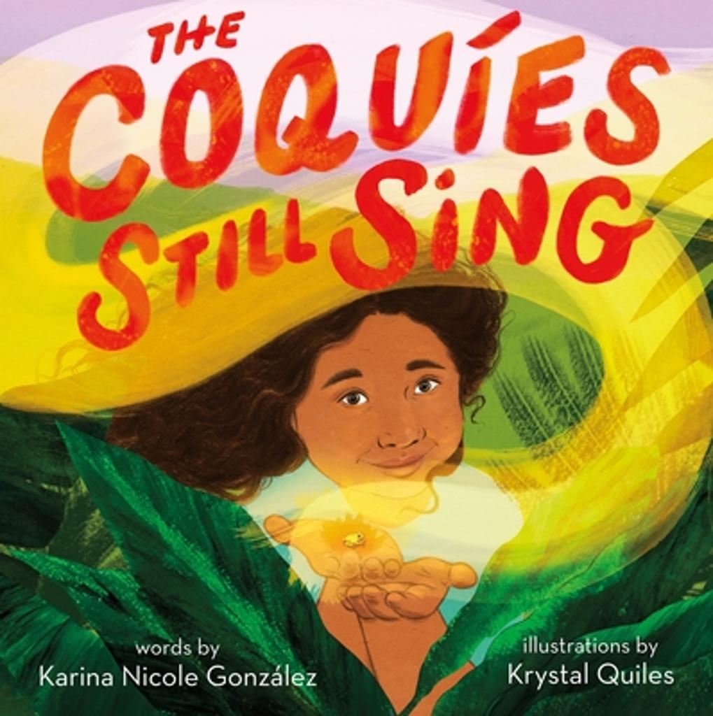 The Coquíes Still Sing Author: Karina Nicole González  Description: Co-quí, co-quí! The coquí frogs sing to Elena from her family's beloved mango tree—their calls so familiar that they might as well be singing, "You are home, you are safe." But home is suddenly not safe when a hurricane threatens to destroy everything that Elena knows. As time passes, Elena, alongside her community, begins to rebuild their home, planting seeds of hope along the way. When the sounds of the coquíes gradually return, they reflect the resilience and strength of Elena, her family, and her fellow Puerto Ricans.